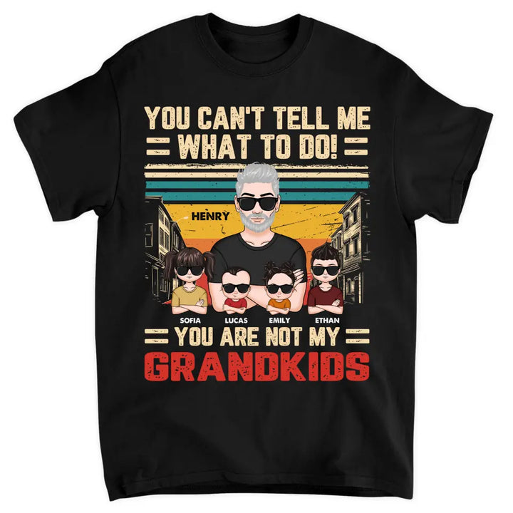Personalized Custom T-shirt - Father's Day, Birthday Gift For Dad, Grandpa - You Can't Tell Me What To Do