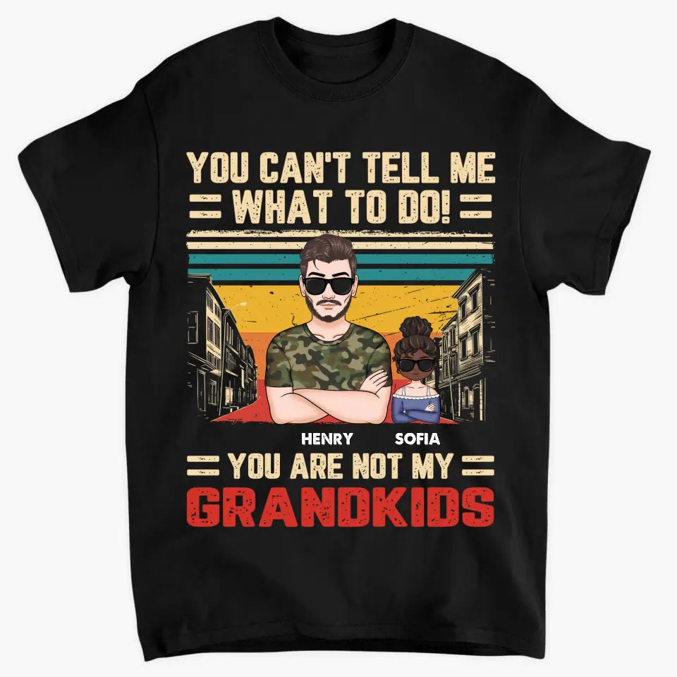 Personalized Custom T-shirt - Father's Day, Birthday Gift For Dad, Grandpa - You Can't Tell Me What To Do
