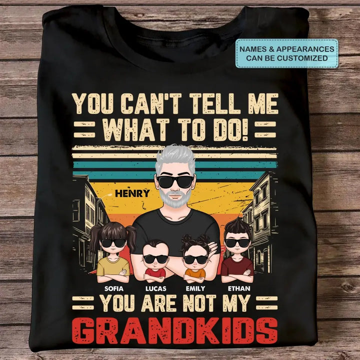 Personalized Custom T-shirt - Father's Day, Birthday Gift For Dad, Grandpa - You Can't Tell Me What To Do