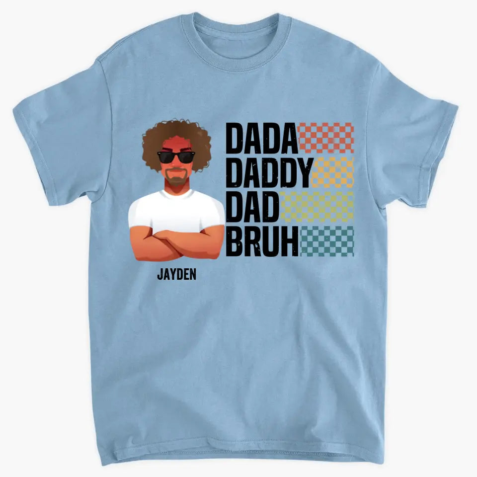 Personalized Custom T-shirt - Father's Day, Birthday Gift For Dad, Grandpa - Dada Daddy Dad Bruh