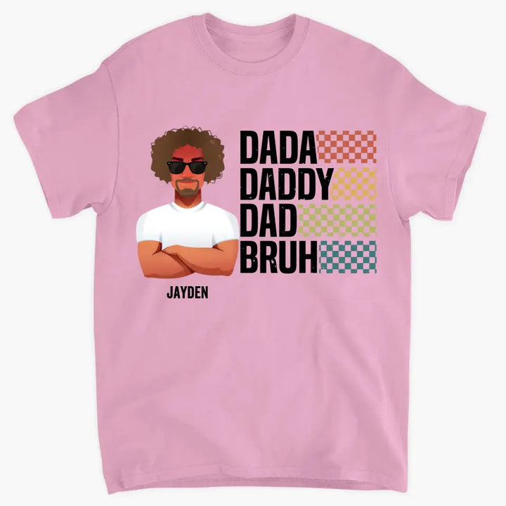 Personalized Custom T-shirt - Father's Day, Birthday Gift For Dad, Grandpa - Dada Daddy Dad Bruh