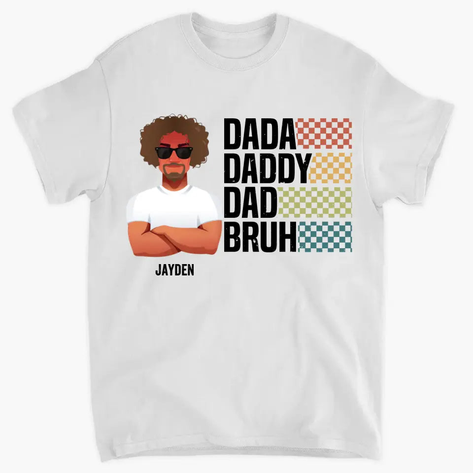 Personalized Custom T-shirt - Father's Day, Birthday Gift For Dad, Grandpa - Dada Daddy Dad Bruh