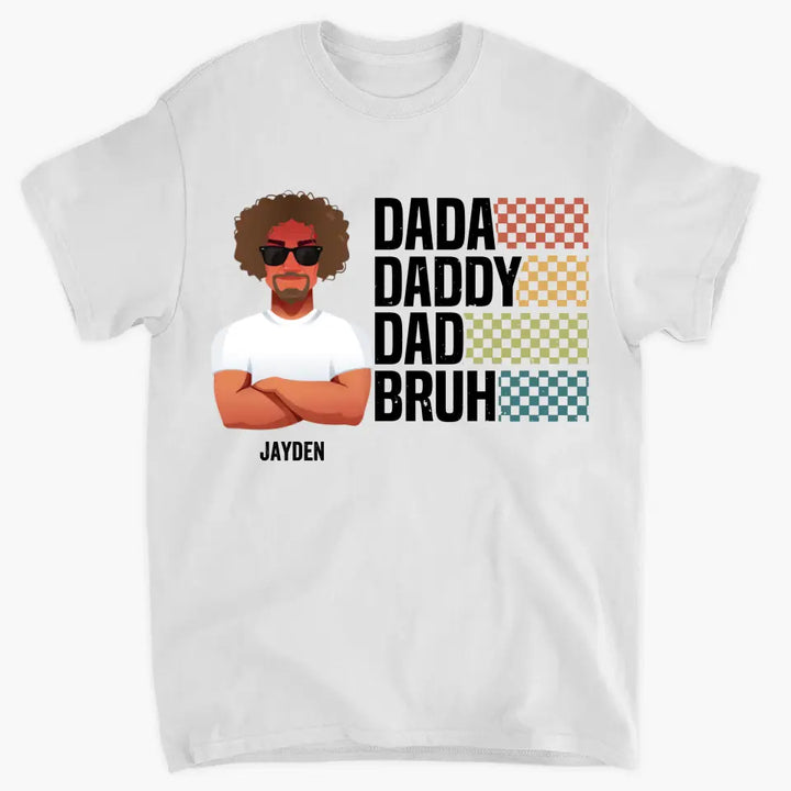 Personalized Custom T-shirt - Father's Day, Birthday Gift For Dad, Grandpa - Dada Daddy Dad Bruh