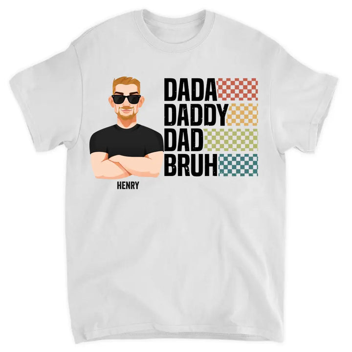 Personalized Custom T-shirt - Father's Day, Birthday Gift For Dad, Grandpa - Dada Daddy Dad Bruh
