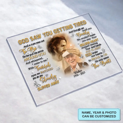 Personalized Custom Acrylic Plaque - Father's Day, Birthday Gift For Dad, Grandpa - God Saw You Getting Tired