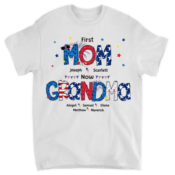 Personalized T-shirt - 4th Of July, Mother's Day, Birthday Gift For Mom, Grandma - First Mom Now Grandma