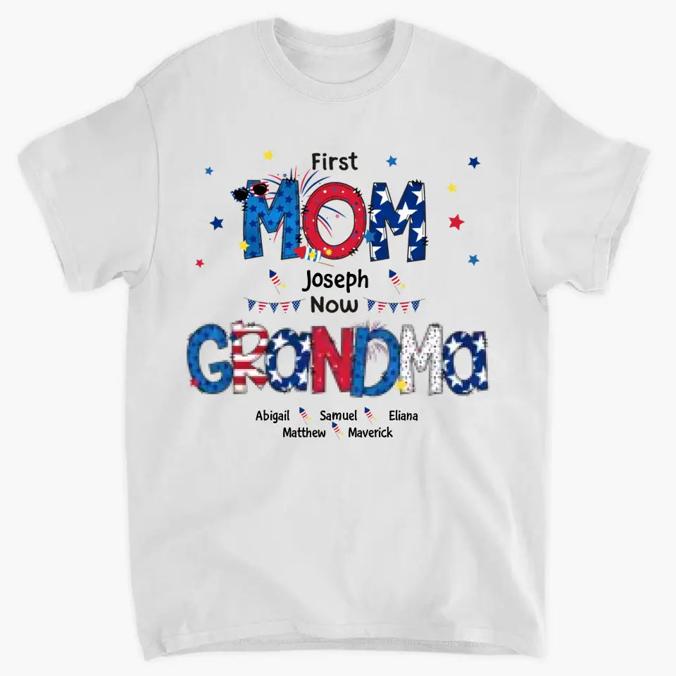 Personalized T-shirt - 4th Of July, Mother's Day, Birthday Gift For Mom, Grandma - First Mom Now Grandma