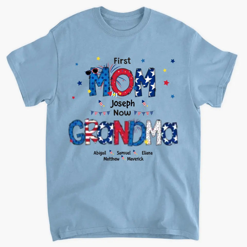 Personalized T-shirt - 4th Of July, Mother's Day, Birthday Gift For Mom, Grandma - First Mom Now Grandma