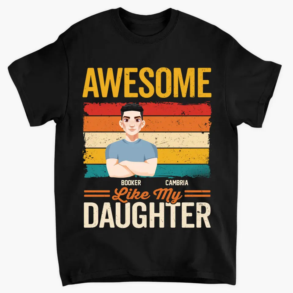 Personalized Custom T-shirt - Father's Day, Birthday Gift For Dad, Grandpa - Awesome Like My Daughters