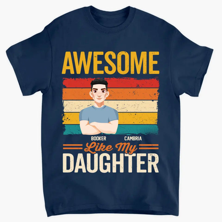 Personalized Custom T-shirt - Father's Day, Birthday Gift For Dad, Grandpa - Awesome Like My Daughters