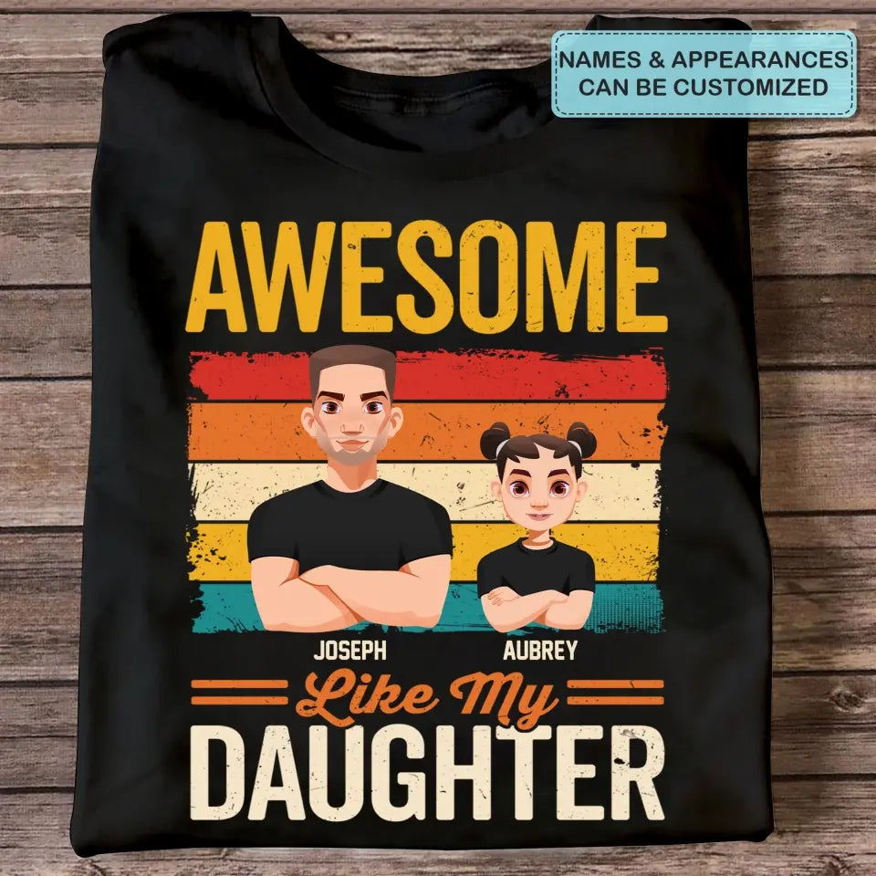 Personalized Custom T-shirt - Father's Day, Birthday Gift For Dad, Grandpa - Awesome Like My Daughters