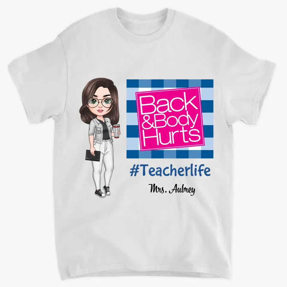 Personalized Custom T-shirt - Teacher's Day, Birthday Gift For Teacher - Back & Body Hurts