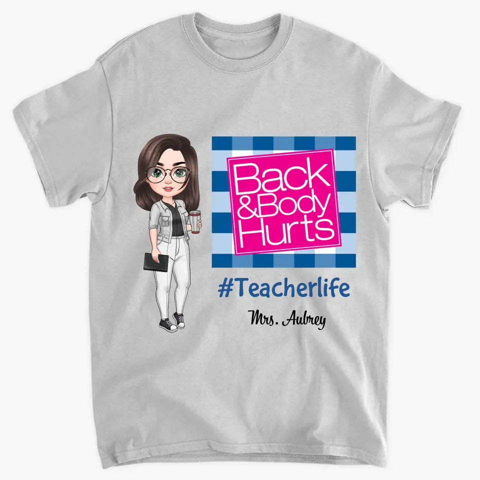 Personalized Custom T-shirt - Teacher's Day, Birthday Gift For Teacher - Back & Body Hurts