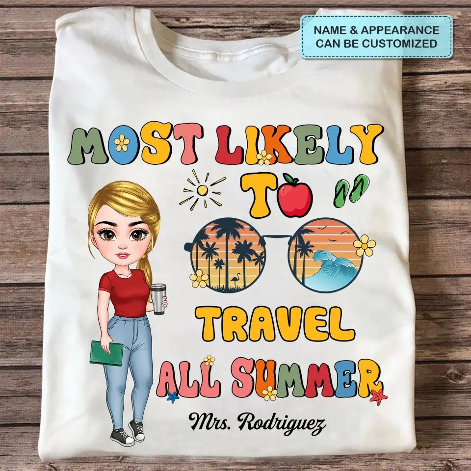 Personalized Custom T-shirt - Teacher's Day, Birthday Gift For Teacher - Most Likely To Travel All Summer