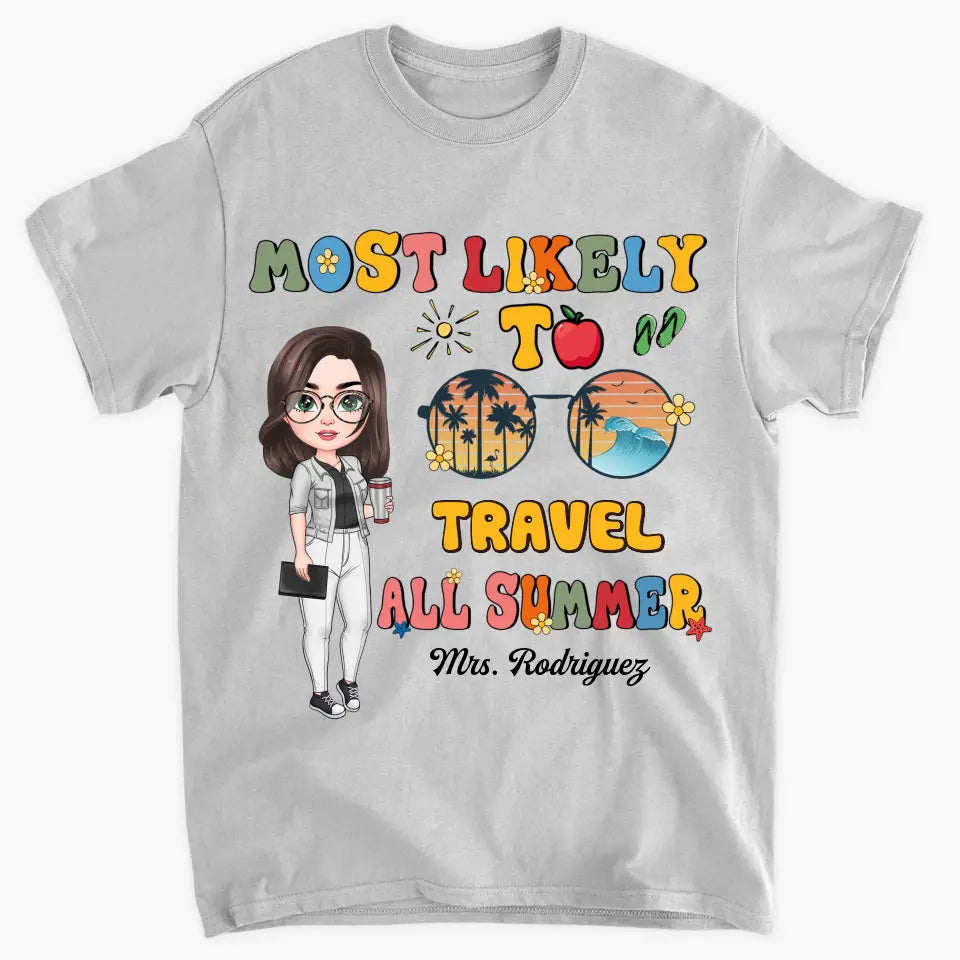 Personalized Custom T-shirt - Teacher's Day, Birthday Gift For Teacher - Most Likely To Travel All Summer