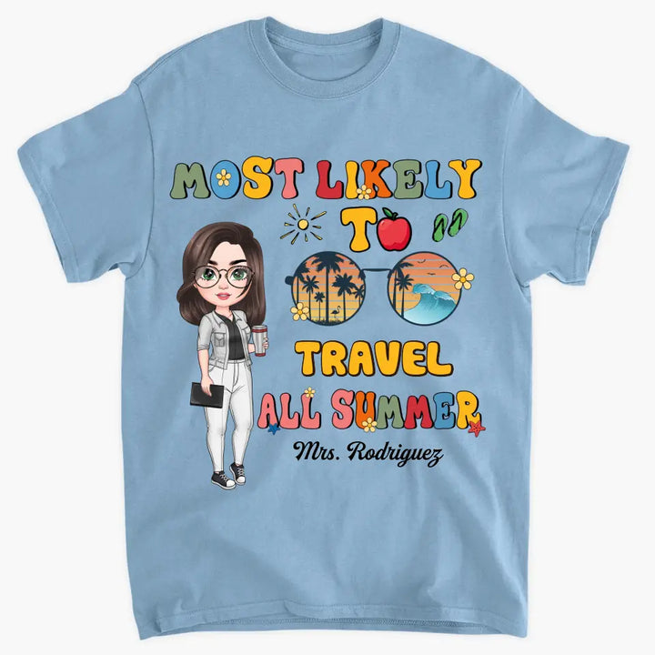 Personalized Custom T-shirt - Teacher's Day, Birthday Gift For Teacher - Most Likely To Travel All Summer