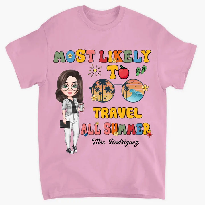 Personalized Custom T-shirt - Teacher's Day, Birthday Gift For Teacher - Most Likely To Travel All Summer