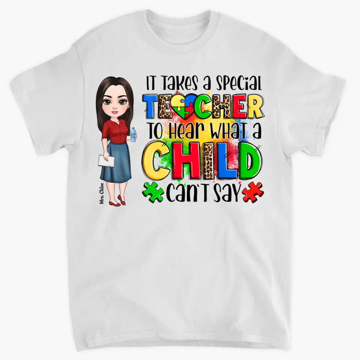Personalized Custom T-shirt - Teacher's Day, Birthday Gift For Special Education Teacher - It Takes A Special Teacher To Hear What A Child Can Say