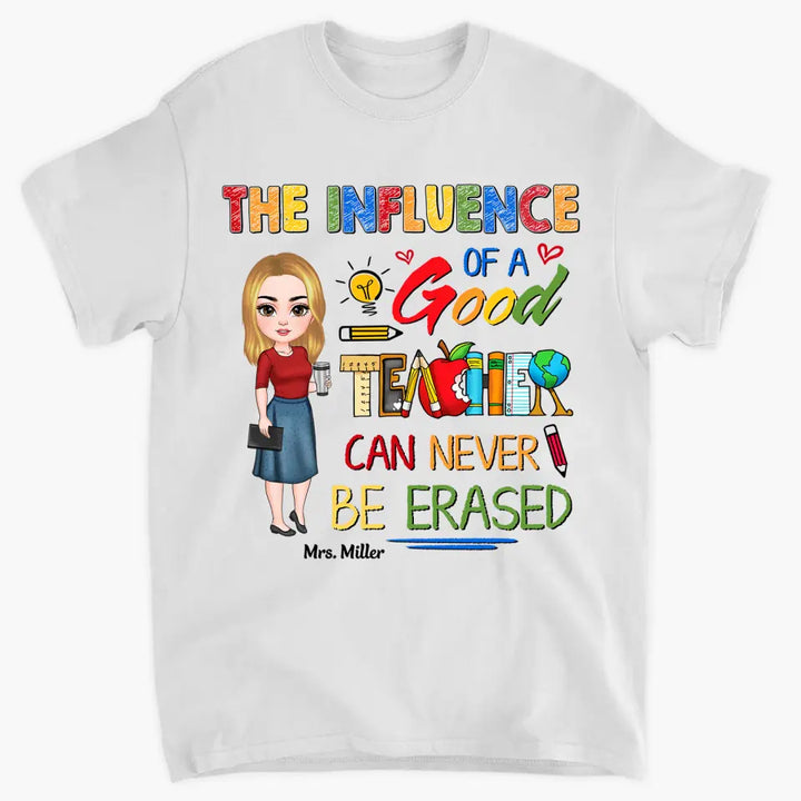 Personalized Custom T-shirt - Teacher's Day, Birthday Gift For Teacher - The Influence Of A Good Teacher Can Never Be Erased