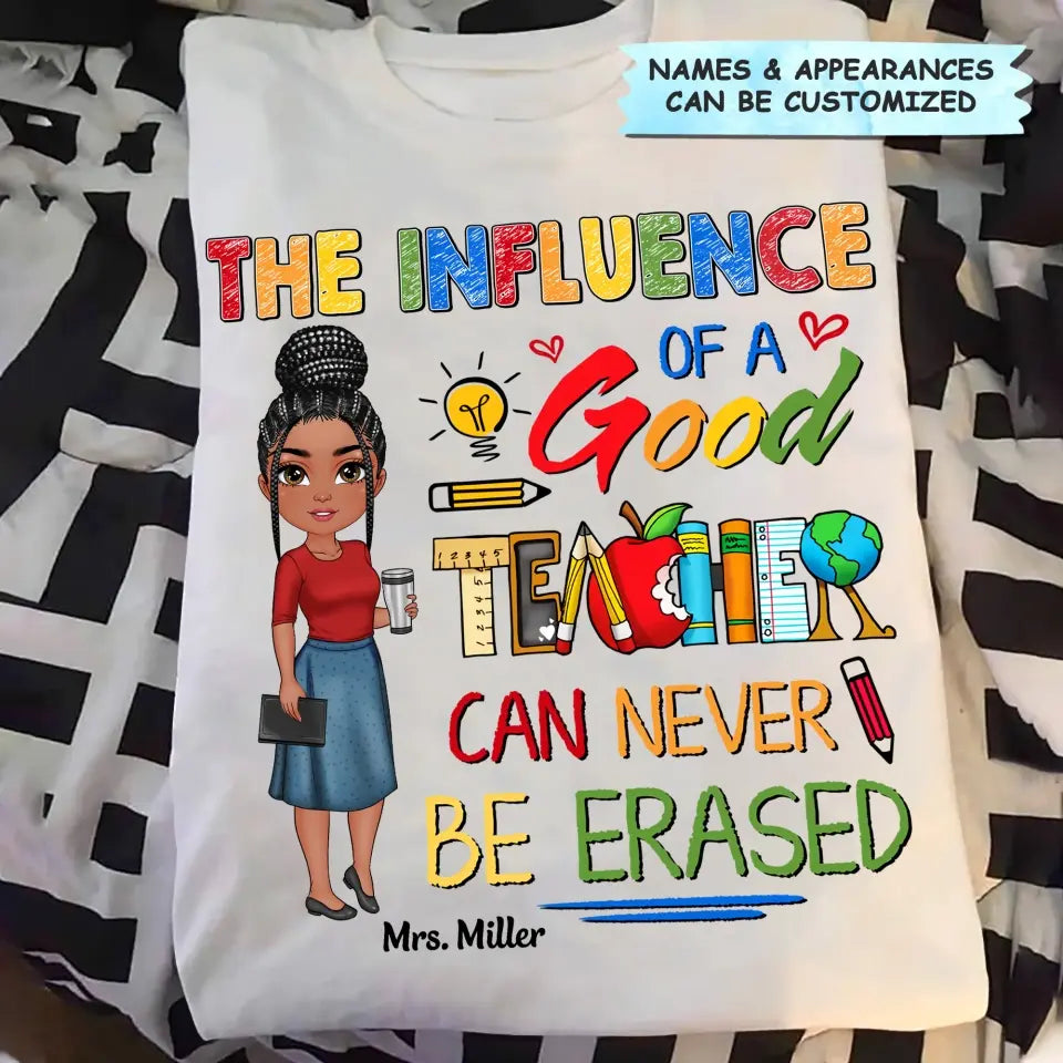 Personalized Custom T-shirt - Teacher's Day, Birthday Gift For Teacher - The Influence Of A Good Teacher Can Never Be Erased