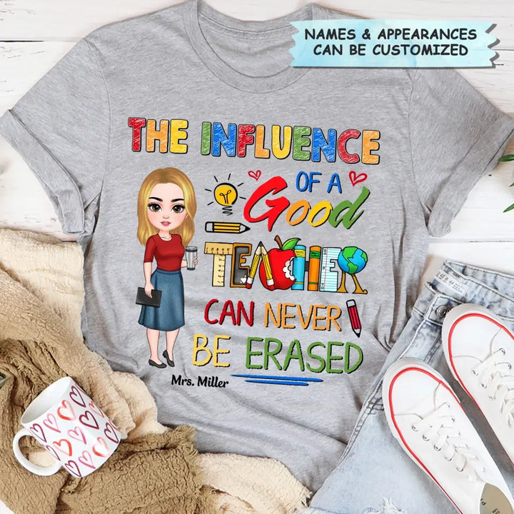 Personalized Custom T-shirt - Teacher's Day, Birthday Gift For Teacher - The Influence Of A Good Teacher Can Never Be Erased