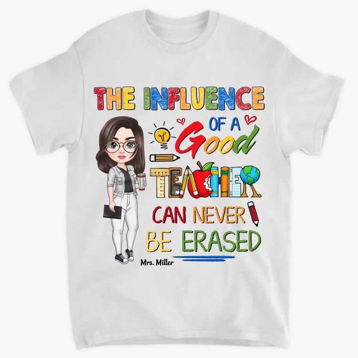 Personalized Custom T-shirt - Teacher's Day, Birthday Gift For Teacher - The Influence Of A Good Teacher Can Never Be Erased