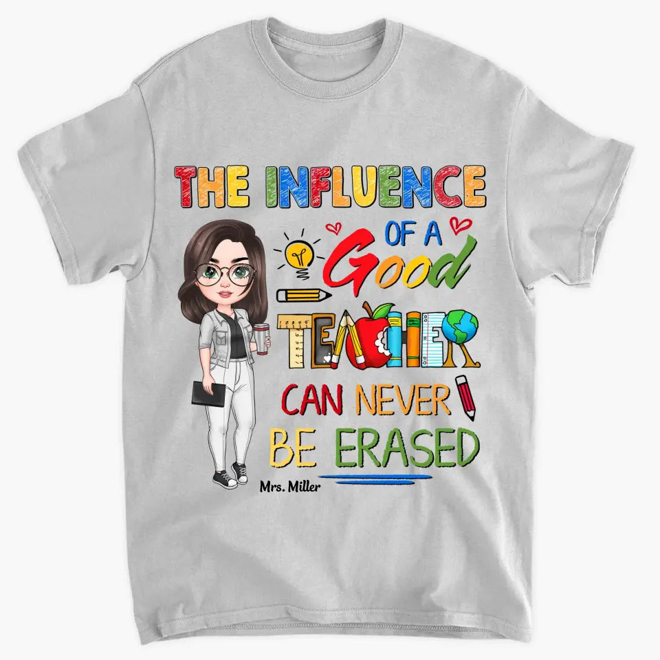 Personalized Custom T-shirt - Teacher's Day, Birthday Gift For Teacher - The Influence Of A Good Teacher Can Never Be Erased
