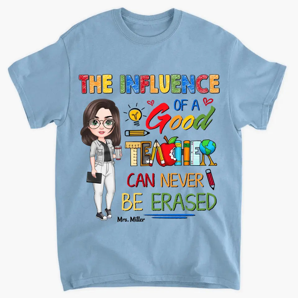 Personalized Custom T-shirt - Teacher's Day, Birthday Gift For Teacher - The Influence Of A Good Teacher Can Never Be Erased