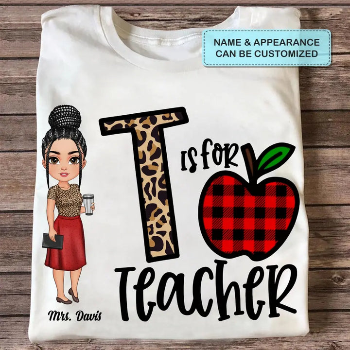 Personalized Custom T-shirt - Teacher's Day, Birthday Gift For Teacher - T Is For Teacher