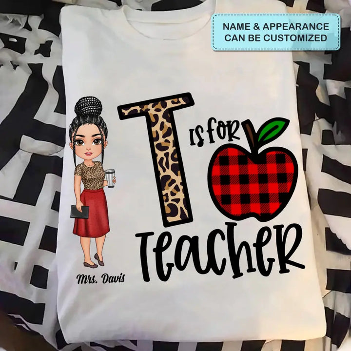 Personalized Custom T-shirt - Teacher's Day, Birthday Gift For Teacher - T Is For Teacher