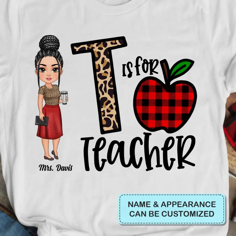 Personalized Custom T-shirt - Teacher's Day, Birthday Gift For Teacher - T Is For Teacher