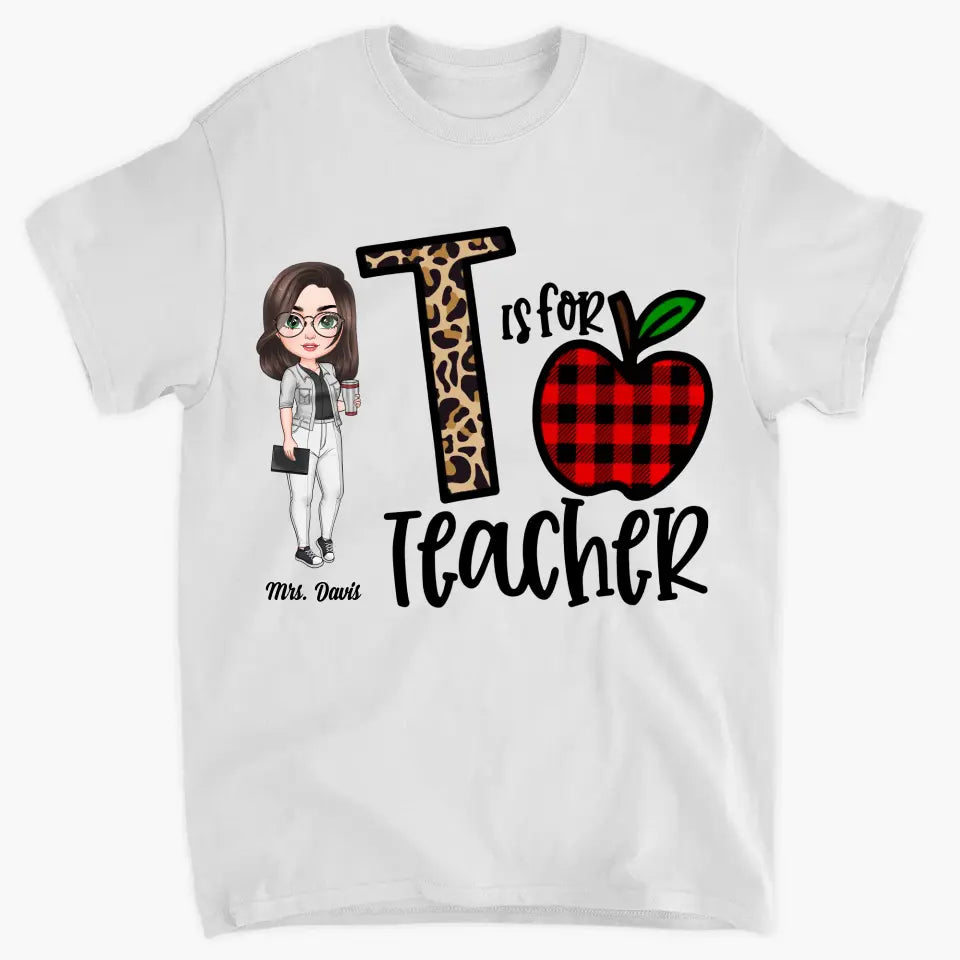 Personalized Custom T-shirt - Teacher's Day, Birthday Gift For Teacher - T Is For Teacher
