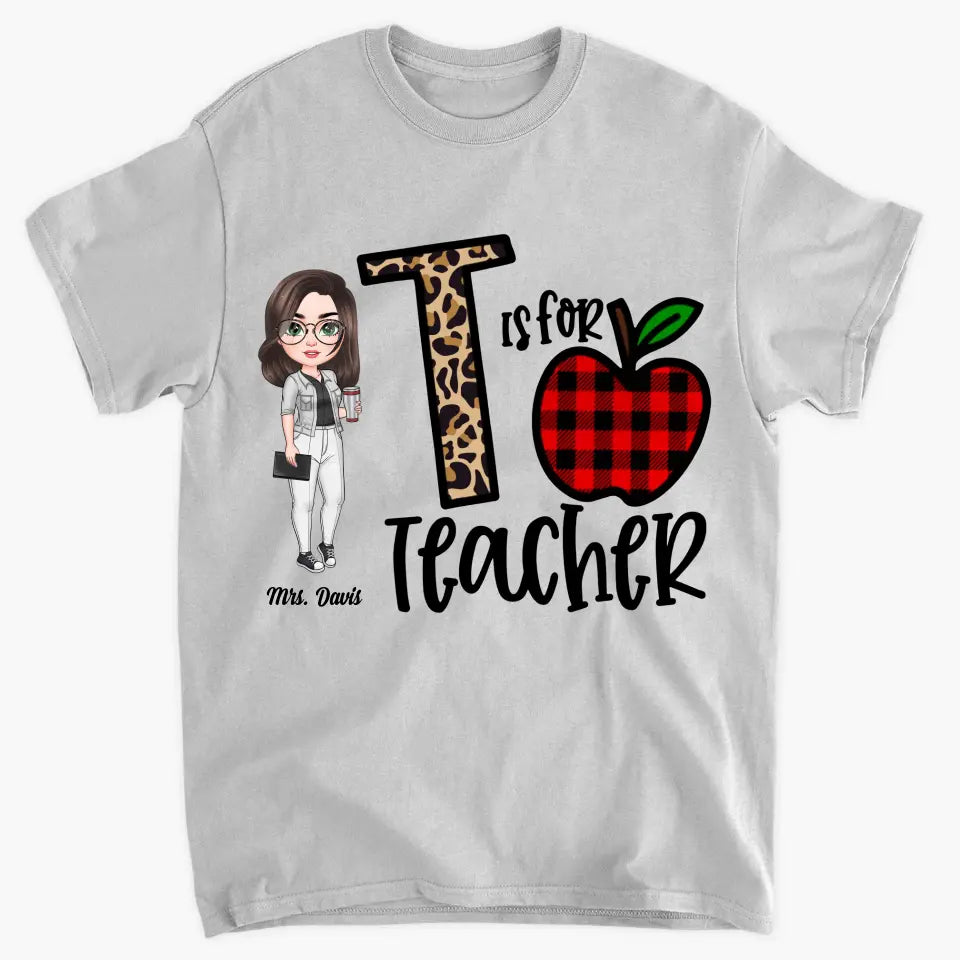 Personalized Custom T-shirt - Teacher's Day, Birthday Gift For Teacher - T Is For Teacher