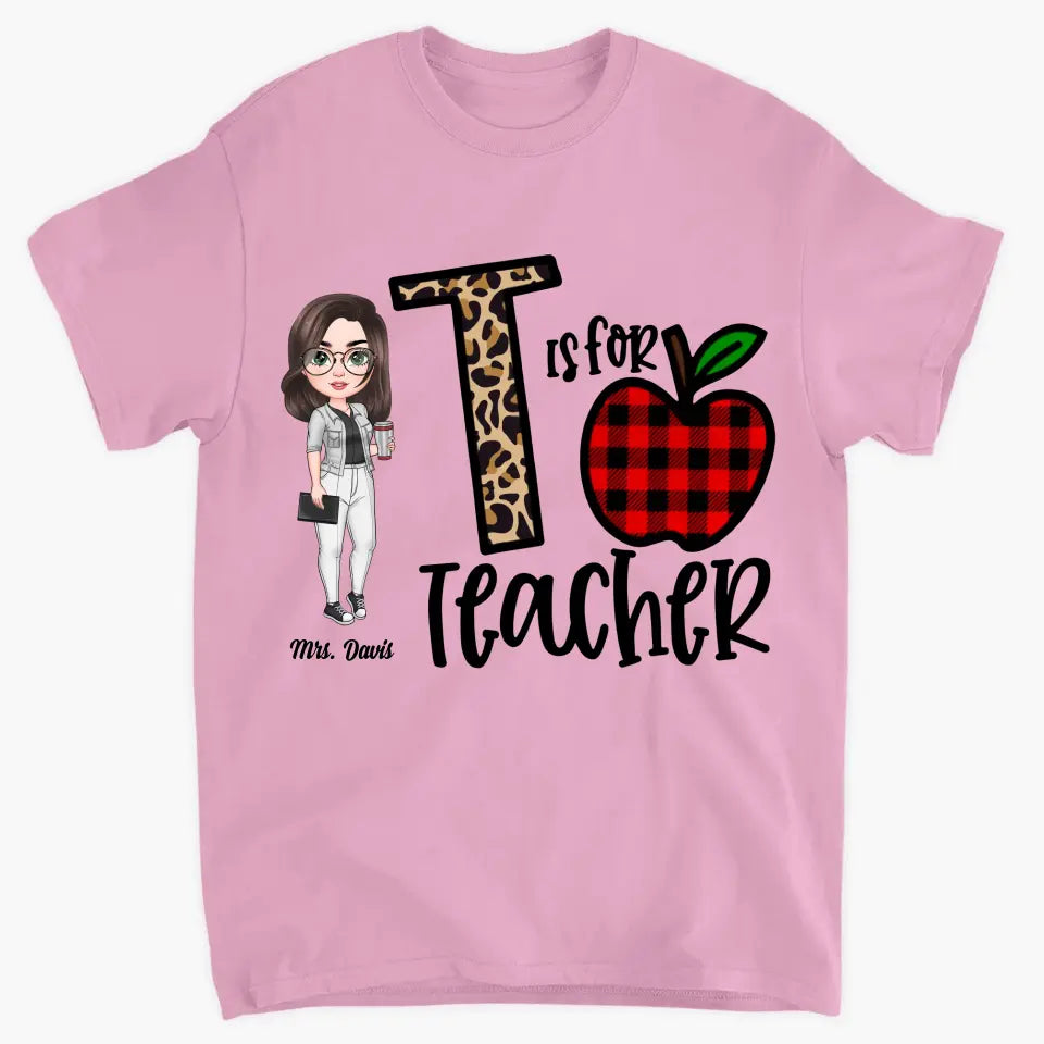 Personalized Custom T-shirt - Teacher's Day, Birthday Gift For Teacher - T Is For Teacher