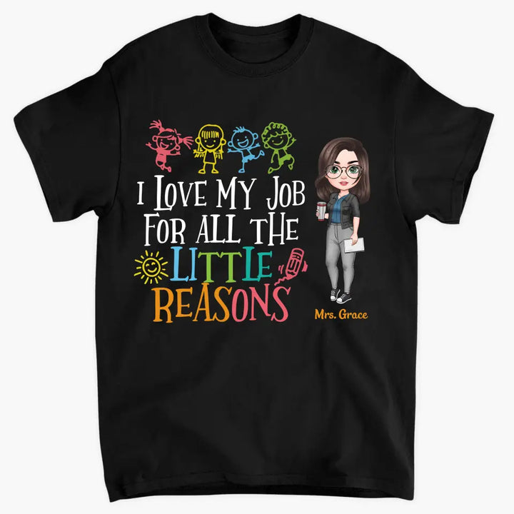 Personalized Custom T-shirt - Teacher's Day, Birthday Gift For Teacher - I Love My Job For All The Little Reasons