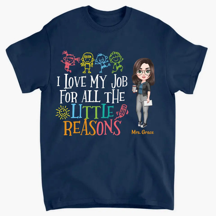 Personalized Custom T-shirt - Teacher's Day, Birthday Gift For Teacher - I Love My Job For All The Little Reasons