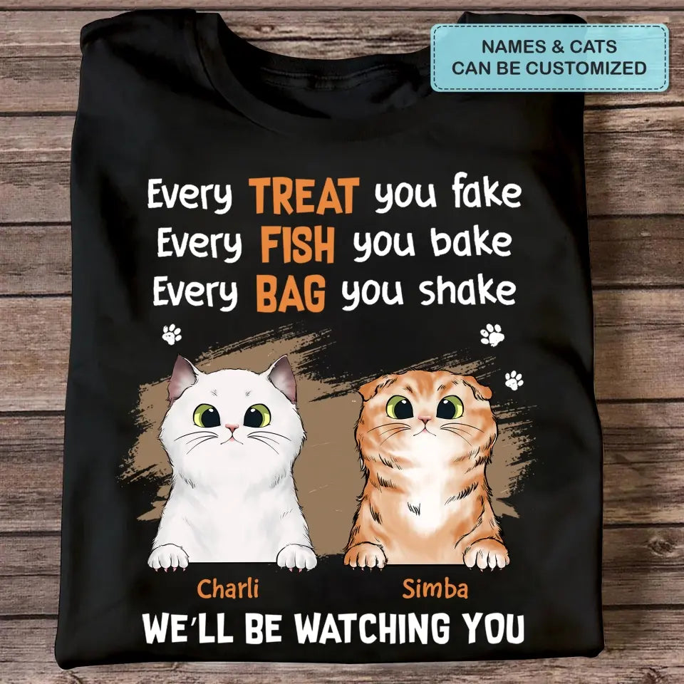 Personalized Custom T-Shirt - Gift For Cat Mom, Cat Dad, Cat Lovers, Cat Owner - Every Treat You Fake