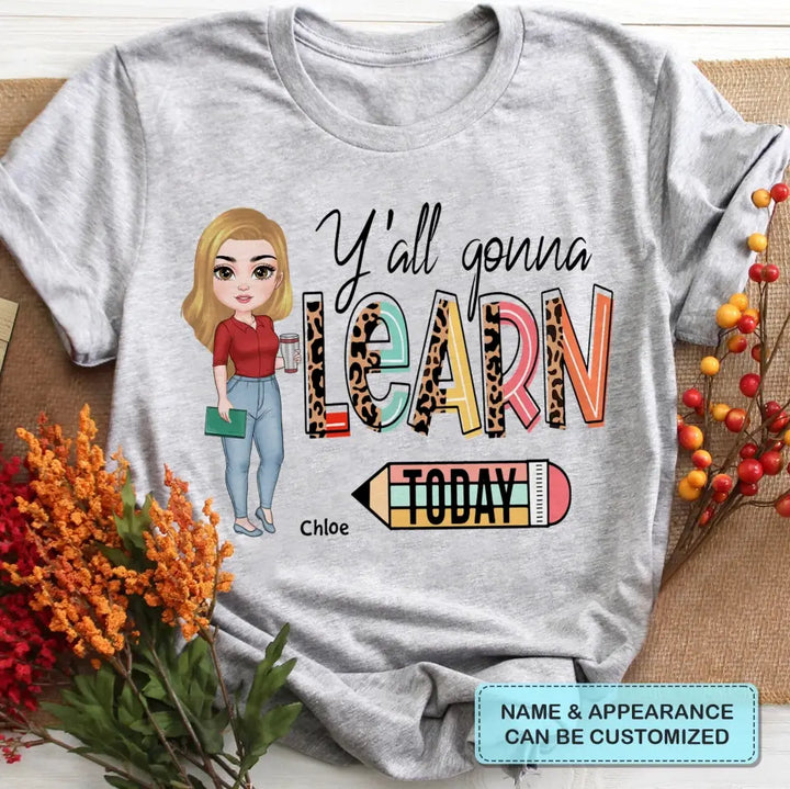 Personalized Custom T-shirt - Teacher's Day, Birthday Gift For Teacher - Y'all Gonna Learn Today