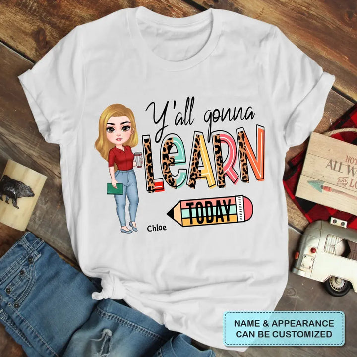 Personalized Custom T-shirt - Teacher's Day, Birthday Gift For Teacher - Y'all Gonna Learn Today