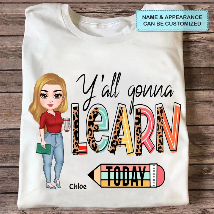 Personalized Custom T-shirt - Teacher's Day, Birthday Gift For Teacher - Y'all Gonna Learn Today
