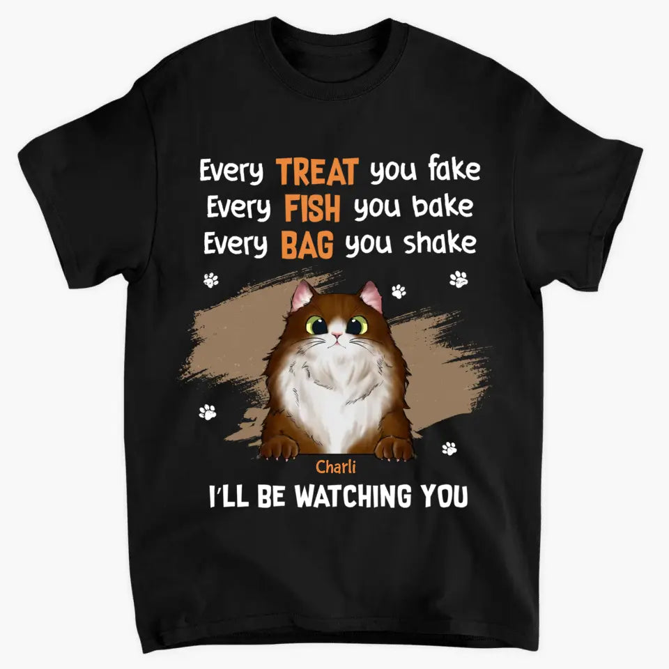 Personalized Custom T-Shirt - Gift For Cat Mom, Cat Dad, Cat Lovers, Cat Owner - Every Treat You Fake