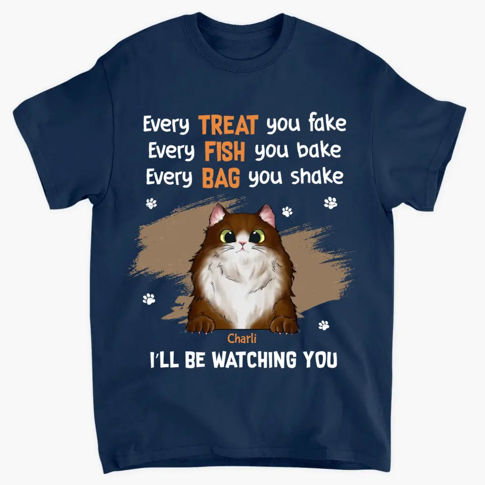Personalized Custom T-Shirt - Gift For Cat Mom, Cat Dad, Cat Lovers, Cat Owner - Every Treat You Fake