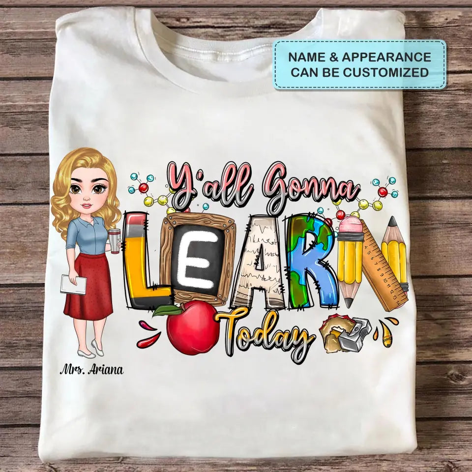 Personalized Custom T-shirt - Teacher's Day, Birthday Gift For Teacher - Y'All Is Gonna Learn Today
