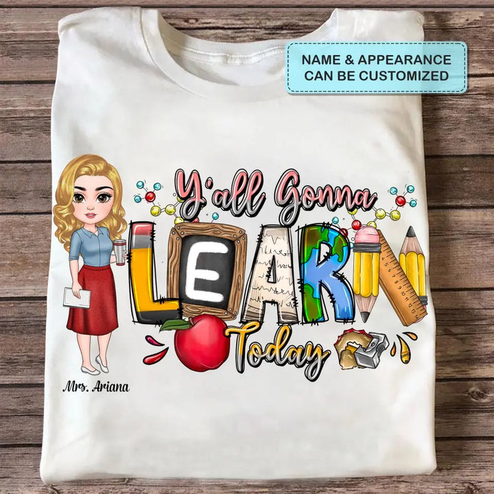 Personalized Custom T-shirt - Teacher's Day, Birthday Gift For Teacher - Y'All Is Gonna Learn Today