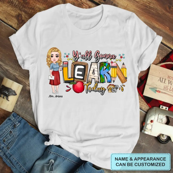 Personalized Custom T-shirt - Teacher's Day, Birthday Gift For Teacher - Y'All Is Gonna Learn Today
