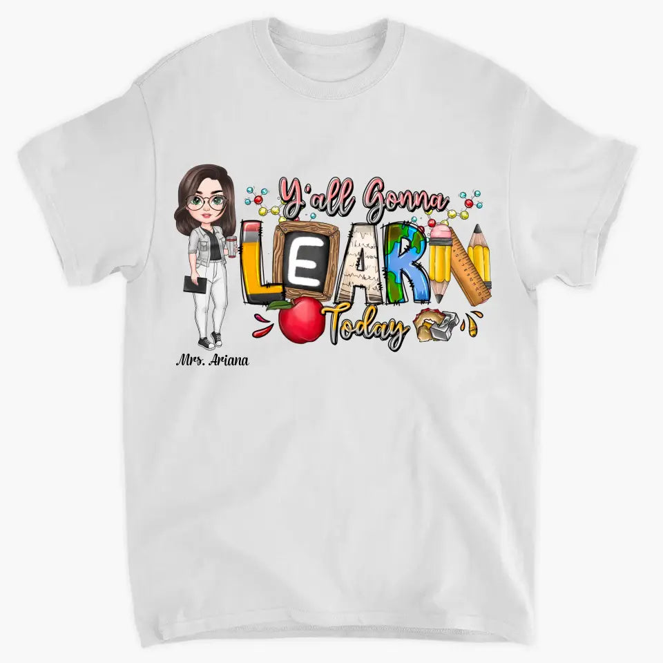Personalized Custom T-shirt - Teacher's Day, Birthday Gift For Teacher - Y'All Is Gonna Learn Today