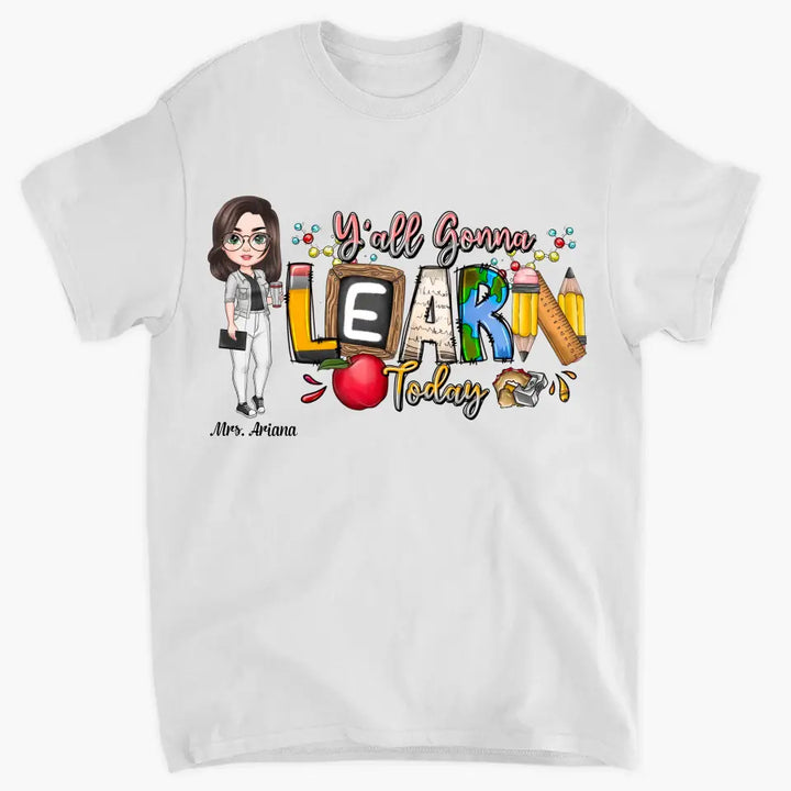 Personalized Custom T-shirt - Teacher's Day, Birthday Gift For Teacher - Y'All Is Gonna Learn Today
