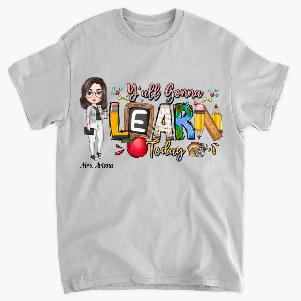 Personalized Custom T-shirt - Teacher's Day, Birthday Gift For Teacher - Y'All Is Gonna Learn Today