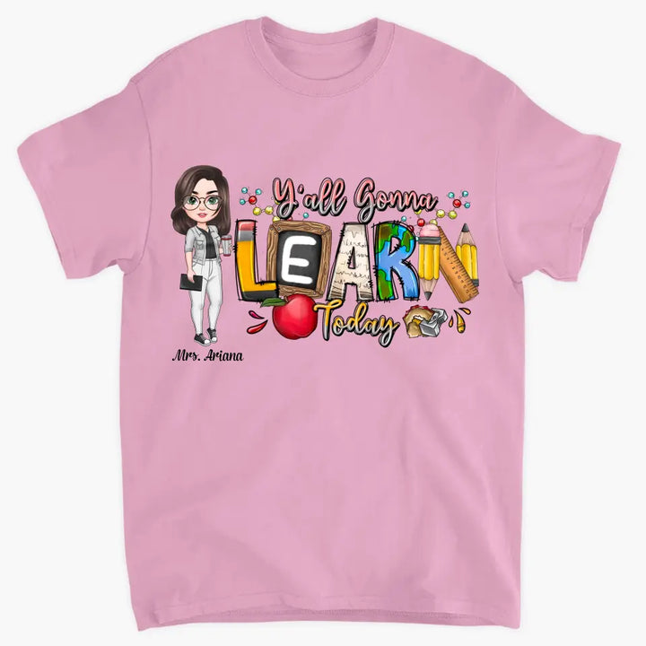 Personalized Custom T-shirt - Teacher's Day, Birthday Gift For Teacher - Y'All Is Gonna Learn Today