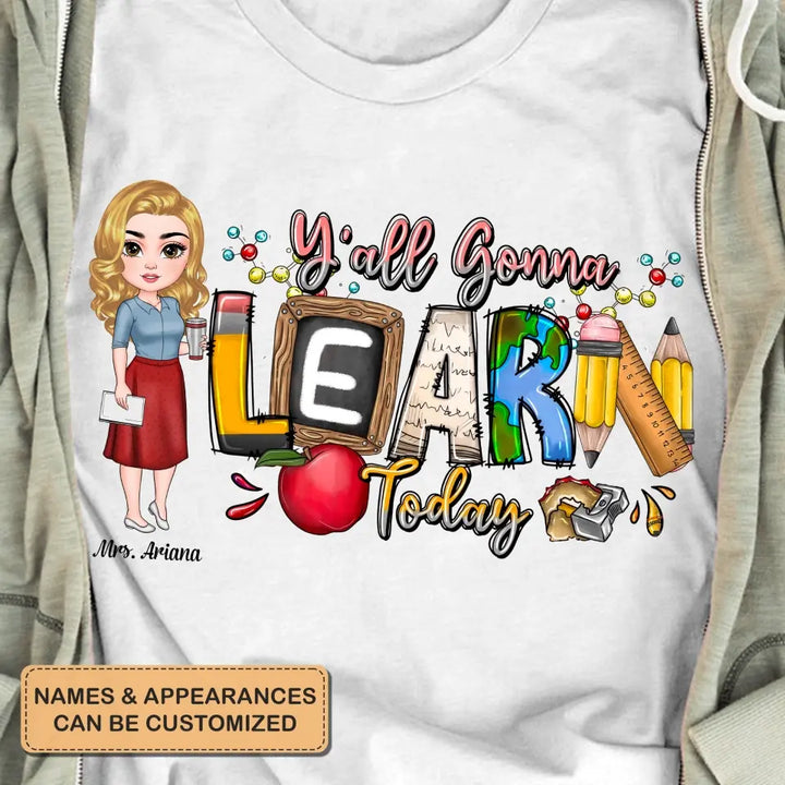Personalized Custom T-shirt - Teacher's Day, Birthday Gift For Teacher - Y'All Is Gonna Learn Today